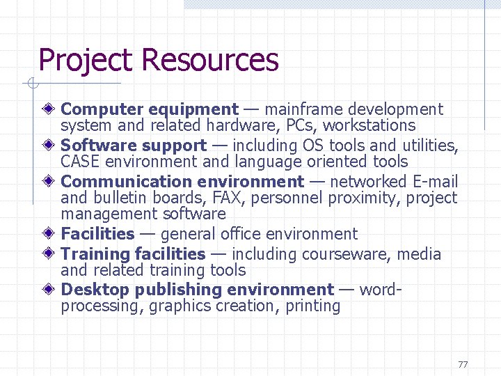 Project Resources Computer equipment — mainframe development system and related hardware, PCs, workstations Software Project Resources Computer equipment — mainframe development system and related hardware, PCs, workstations Software