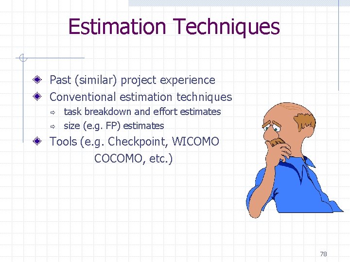 Estimation Techniques Past (similar) project experience Conventional estimation techniques ð ð task breakdown and Estimation Techniques Past (similar) project experience Conventional estimation techniques ð ð task breakdown and