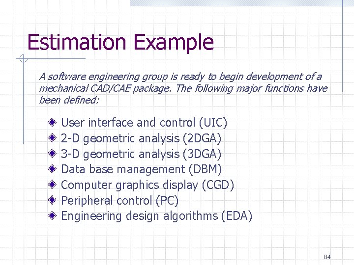 Estimation Example A software engineering group is ready to begin development of a mechanical Estimation Example A software engineering group is ready to begin development of a mechanical