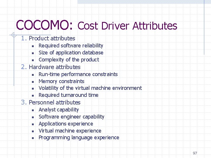 COCOMO: Cost Driver Attributes 1. Product attributes n n n Required software reliability Size COCOMO: Cost Driver Attributes 1. Product attributes n n n Required software reliability Size