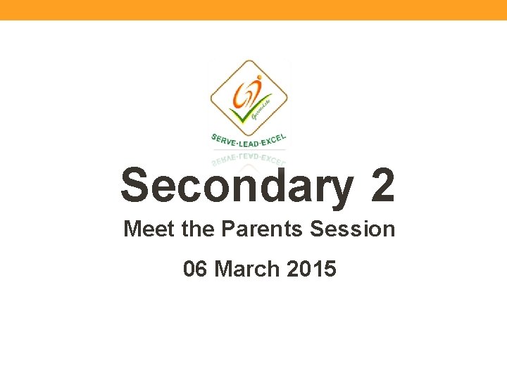 Secondary 2 Meet the Parents Session 06 March 2015 