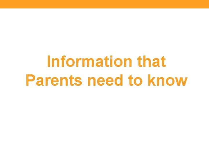 Information that Parents need to know 