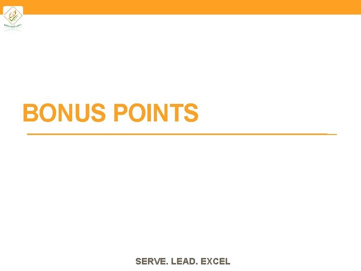 BONUS POINTS SERVE. LEAD. EXCEL 