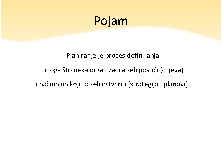 Pojam Planiranje je proces definiranja onoga što neka organizacija želi postići (ciljeva) i načina