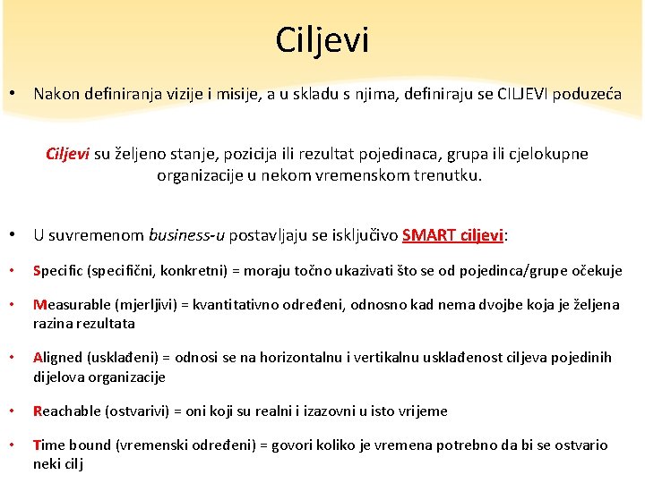 Ciljevi • Nakon definiranja vizije i misije, a u skladu s njima, definiraju se