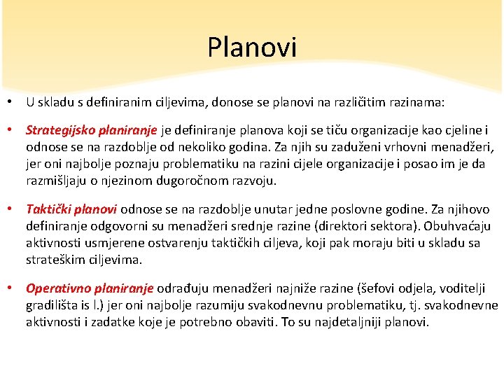 Planovi • U skladu s definiranim ciljevima, donose se planovi na različitim razinama: •