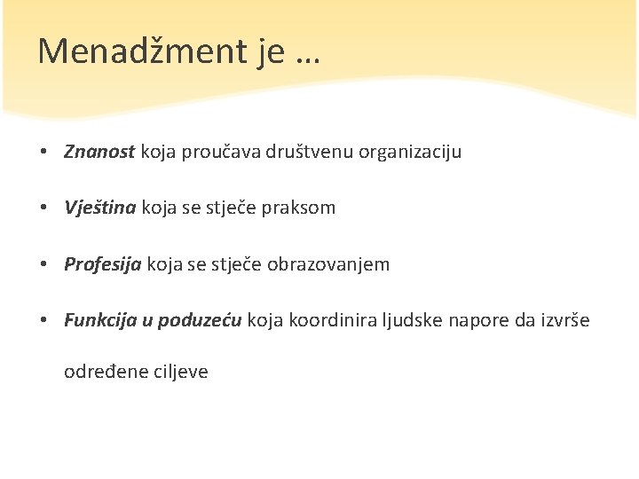 Menadžment je … • Znanost koja proučava društvenu organizaciju • Vještina koja se stječe