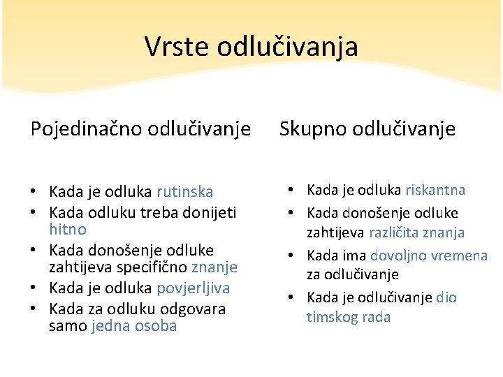 Vrste odlučivanja Pojedinačno odlučivanje • Kada je odluka rutinska • Kada odluku treba donijeti
