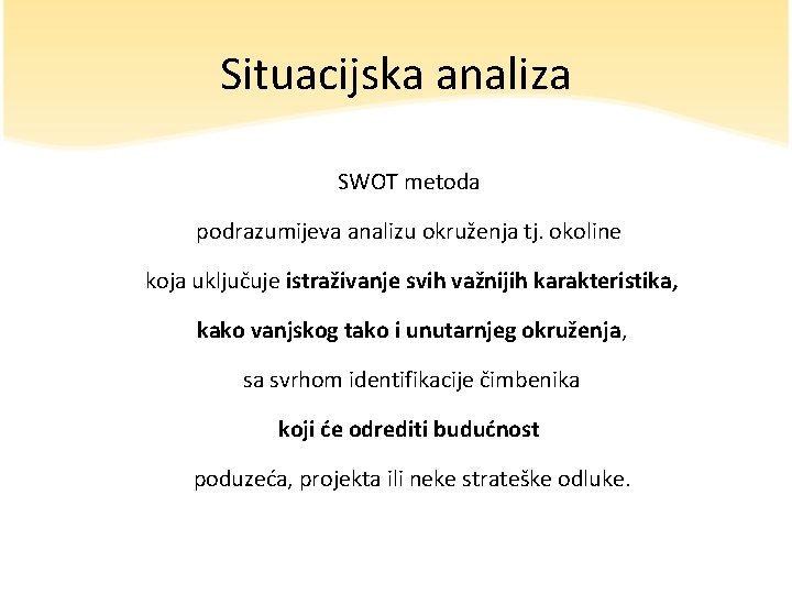 Situacijska analiza SWOT metoda podrazumijeva analizu okruženja tj. okoline koja uključuje istraživanje svih važnijih