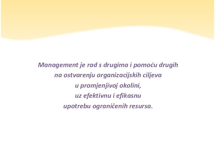 Management je rad s drugima i pomoću drugih na ostvarenju organizacijskih ciljeva u promjenjivoj