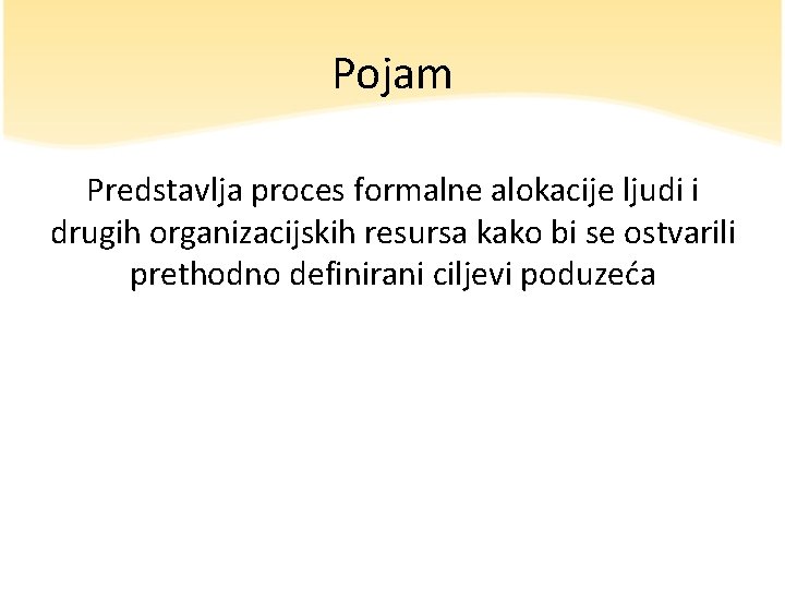 Pojam Predstavlja proces formalne alokacije ljudi i drugih organizacijskih resursa kako bi se ostvarili