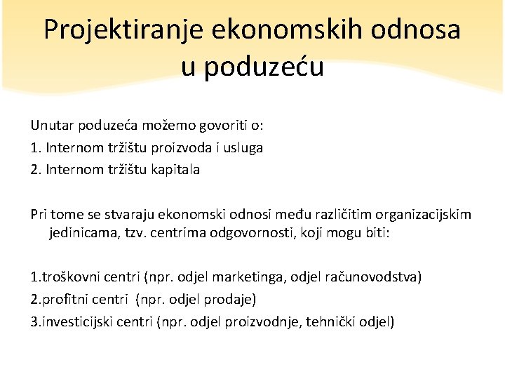 Projektiranje ekonomskih odnosa u poduzeću Unutar poduzeća možemo govoriti o: 1. Internom tržištu proizvoda