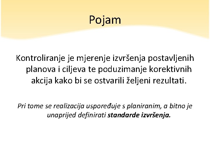 Pojam Kontroliranje je mjerenje izvršenja postavljenih planova i ciljeva te poduzimanje korektivnih akcija kako