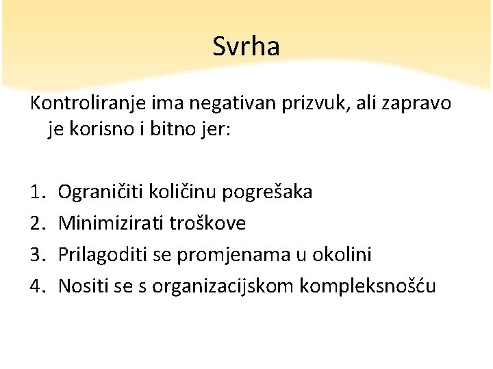 Svrha Kontroliranje ima negativan prizvuk, ali zapravo je korisno i bitno jer: 1. 2.