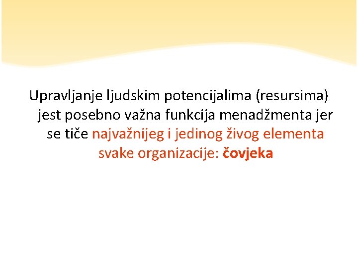 Upravljanje ljudskim potencijalima (resursima) jest posebno važna funkcija menadžmenta jer se tiče najvažnijeg i