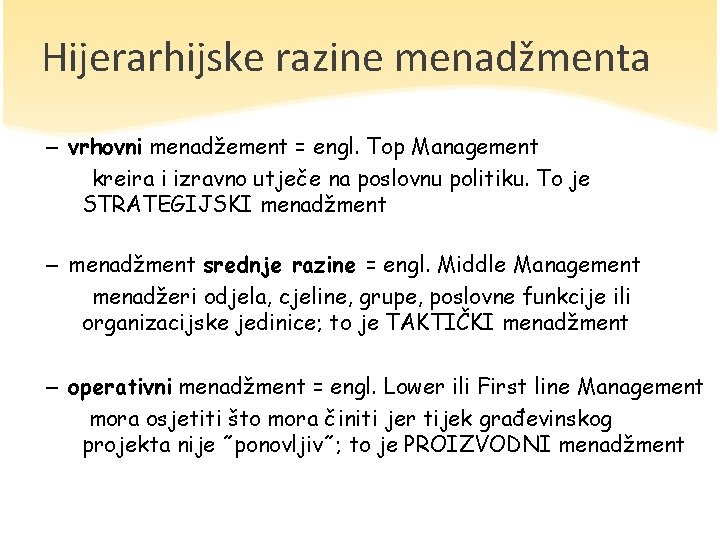 Hijerarhijske razine menadžmenta – vrhovni menadžement = engl. Top Management kreira i izravno utječe