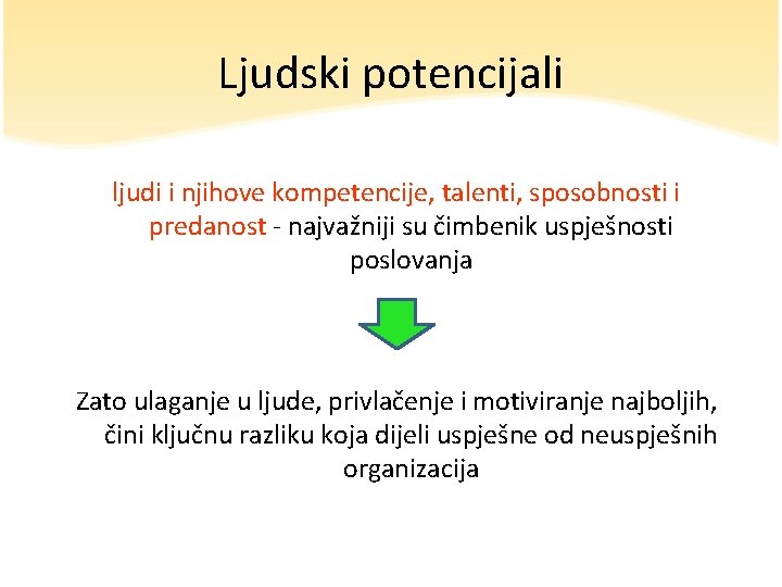 Ljudski potencijali ljudi i njihove kompetencije, talenti, sposobnosti i predanost - najvažniji su čimbenik