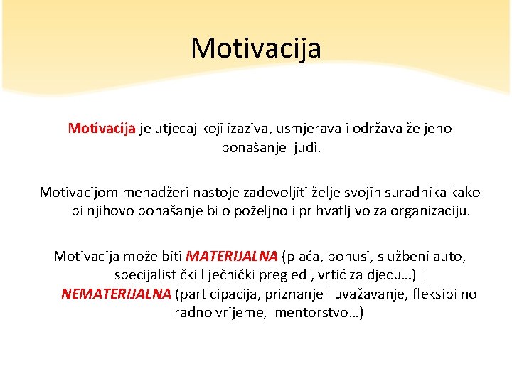 Motivacija je utjecaj koji izaziva, usmjerava i održava željeno ponašanje ljudi. Motivacijom menadžeri nastoje