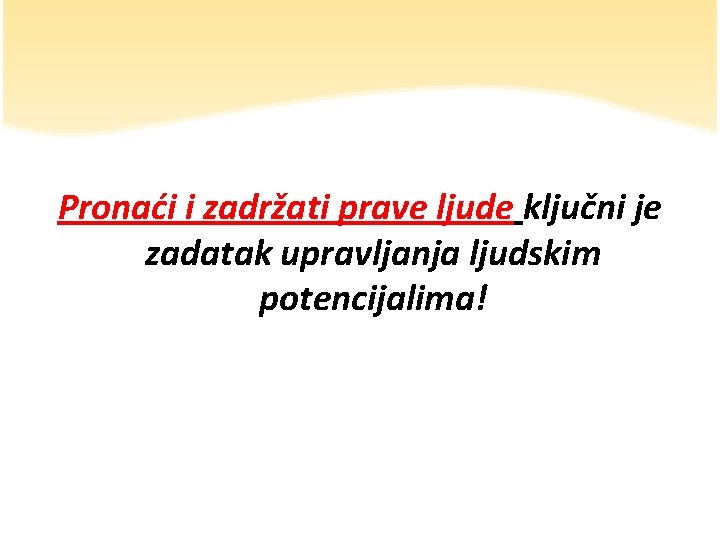 Pronaći i zadržati prave ljude ključni je zadatak upravljanja ljudskim potencijalima! 