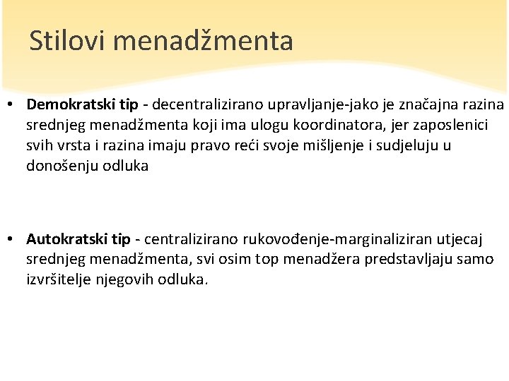 Stilovi menadžmenta • Demokratski tip - decentralizirano upravljanje-jako je značajna razina srednjeg menadžmenta koji