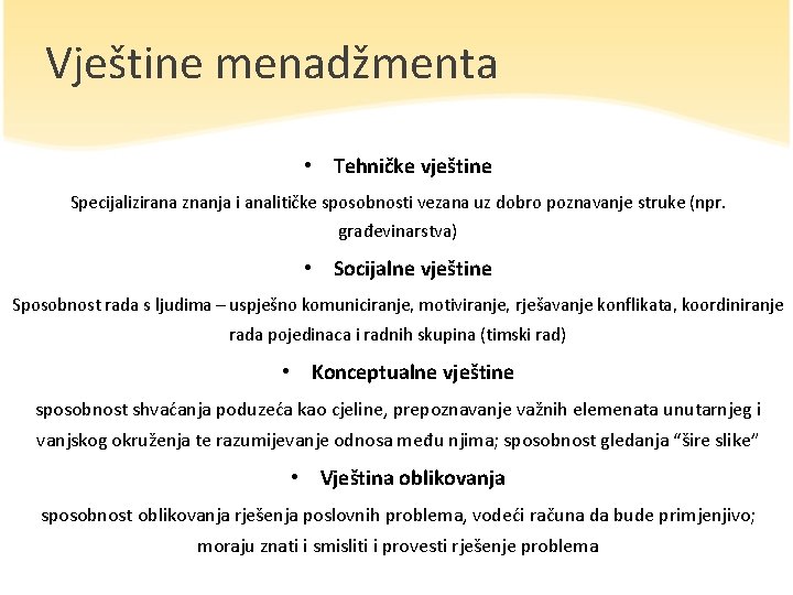 Vještine menadžmenta • Tehničke vještine Specijalizirana znanja i analitičke sposobnosti vezana uz dobro poznavanje