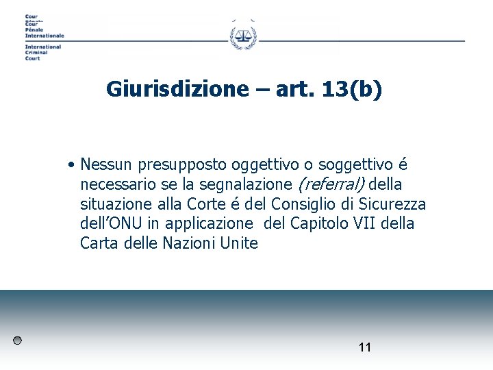 Giurisdizione – art. 13(b) • Nessun presupposto oggettivo o soggettivo é necessario se la