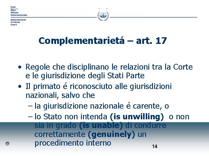 Complementarietá – art. 17 • Regole che disciplinano le relazioni tra la Corte e