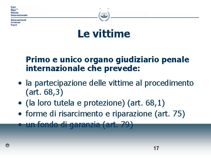 Le vittime Primo e unico organo giudiziario penale internazionale che prevede: • la partecipazione