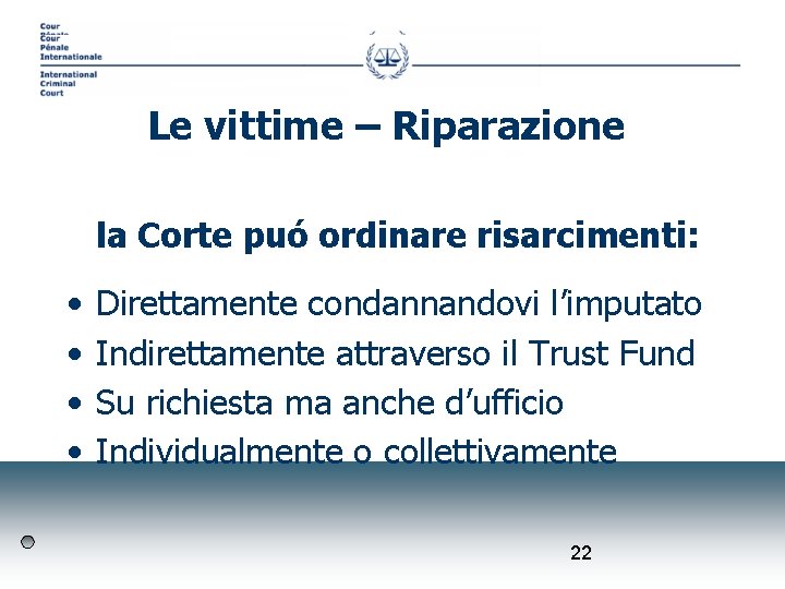 Le vittime – Riparazione la Corte puó ordinare risarcimenti: • • Direttamente condannandovi l’imputato