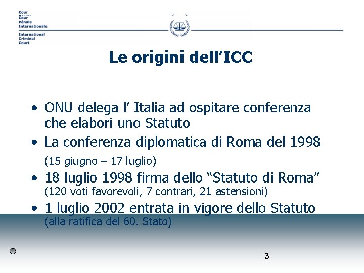 Le origini dell’ICC • ONU delega l’ Italia ad ospitare conferenza che elabori uno