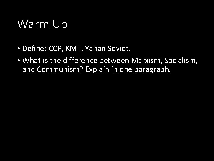 Warm Up • Define: CCP, KMT, Yanan Soviet. • What is the difference between Warm Up • Define: CCP, KMT, Yanan Soviet. • What is the difference between
