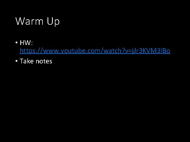 Warm Up • HW: https: //www. youtube. com/watch? v=j. Jr 3 KVM 3 l. Warm Up • HW: https: //www. youtube. com/watch? v=j. Jr 3 KVM 3 l.