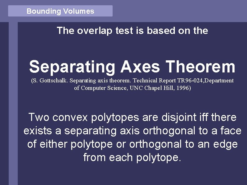 Bounding Volumes The overlap test is based on the Separating Axes Theorem (S. Gottschalk.