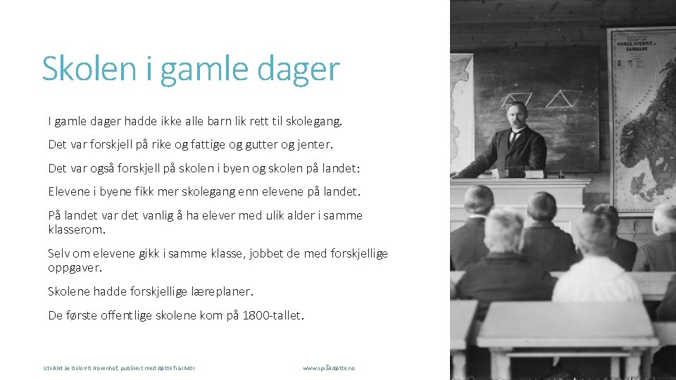 Skolen i gamle dager I gamle dager hadde ikke alle barn lik rett til