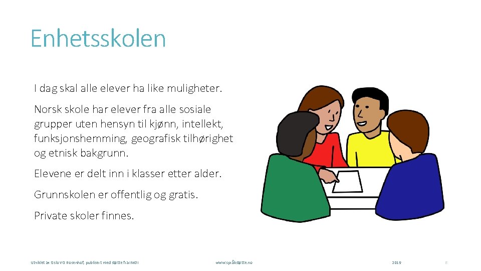 Enhetsskolen I dag skal alle elever ha like muligheter. Norsk skole har elever fra