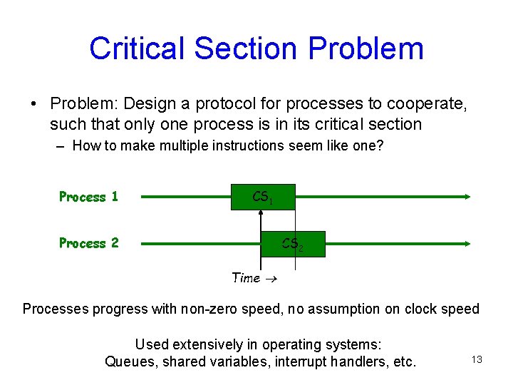 Critical Section Problem • Problem: Design a protocol for processes to cooperate, such that