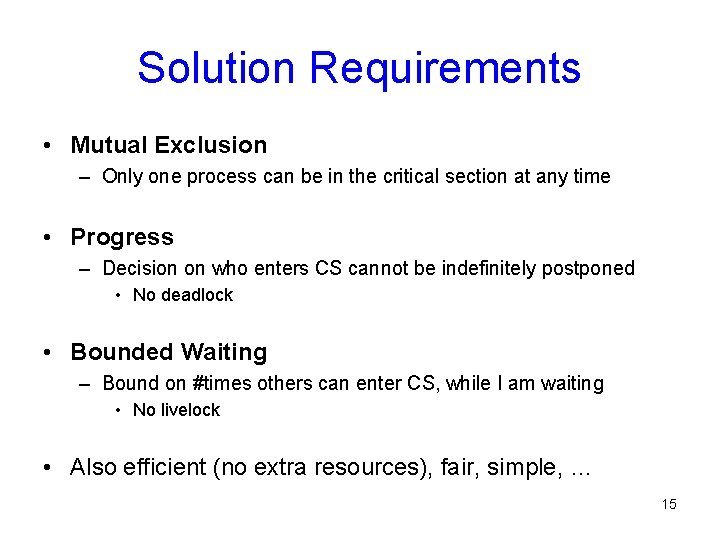 Solution Requirements • Mutual Exclusion – Only one process can be in the critical