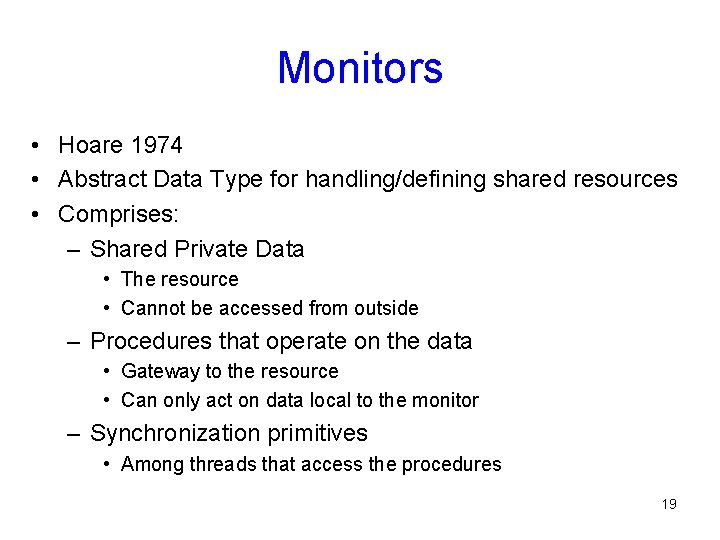 Monitors • Hoare 1974 • Abstract Data Type for handling/defining shared resources • Comprises: