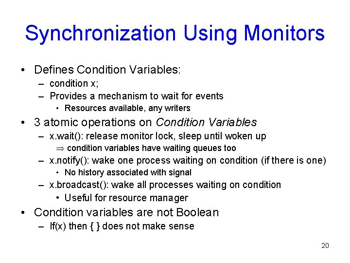 Synchronization Using Monitors • Defines Condition Variables: – condition x; – Provides a mechanism