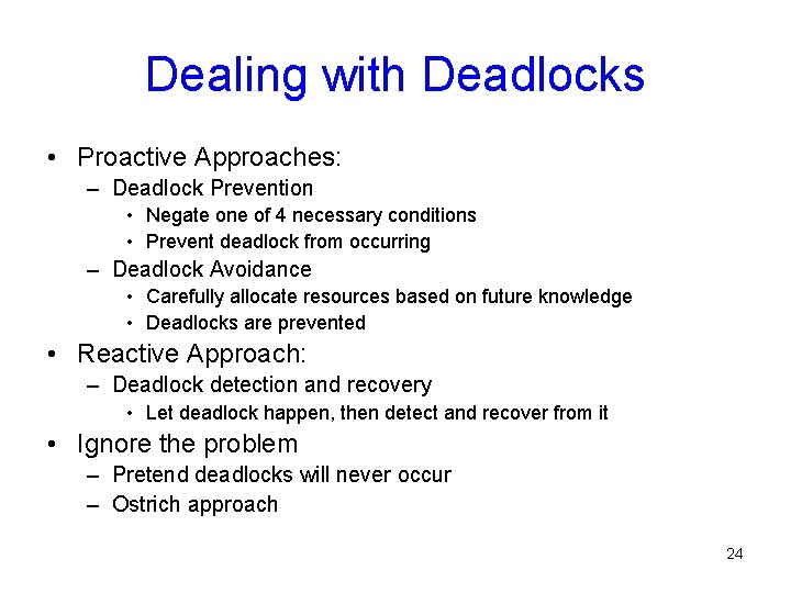 Dealing with Deadlocks • Proactive Approaches: – Deadlock Prevention • Negate one of 4