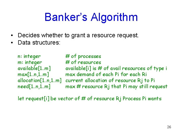 Banker’s Algorithm • Decides whether to grant a resource request. • Data structures: n: