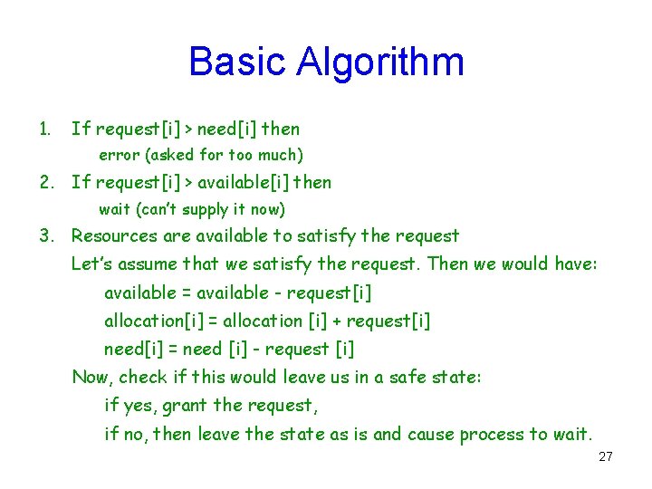 Basic Algorithm 1. If request[i] > need[i] then error (asked for too much) 2.