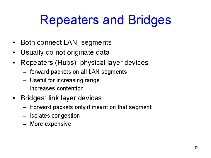 Repeaters and Bridges • Both connect LAN segments • Usually do not originate data