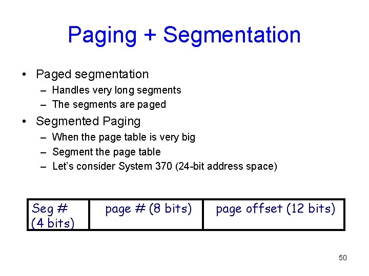 Paging + Segmentation • Paged segmentation – Handles very long segments – The segments