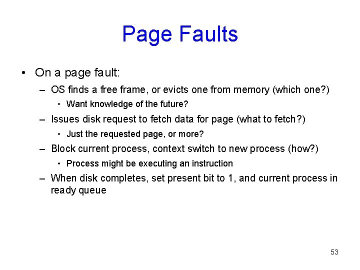 Page Faults • On a page fault: – OS finds a free frame, or