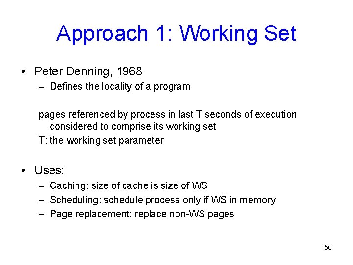 Approach 1: Working Set • Peter Denning, 1968 – Defines the locality of a