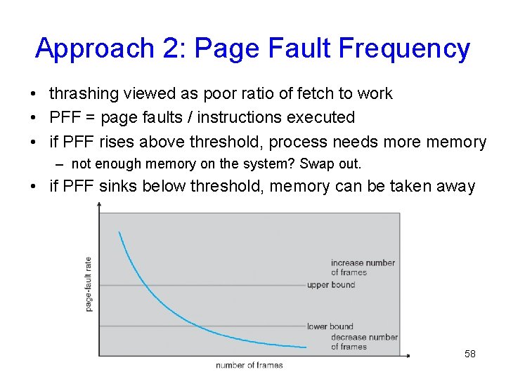 Approach 2: Page Fault Frequency • thrashing viewed as poor ratio of fetch to