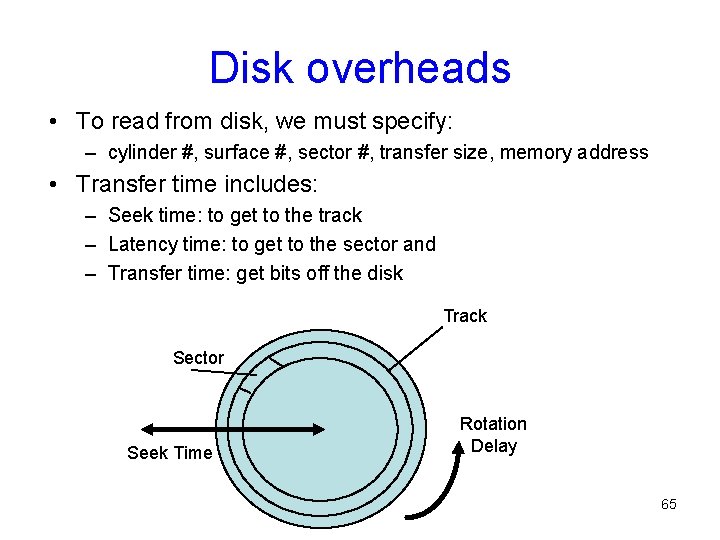 Disk overheads • To read from disk, we must specify: – cylinder #, surface