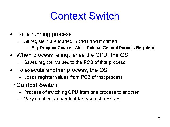 Context Switch • For a running process – All registers are loaded in CPU