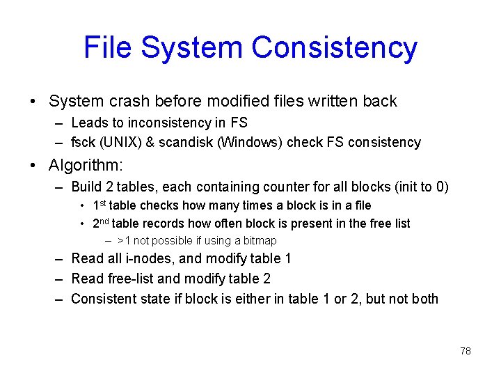 File System Consistency • System crash before modified files written back – Leads to